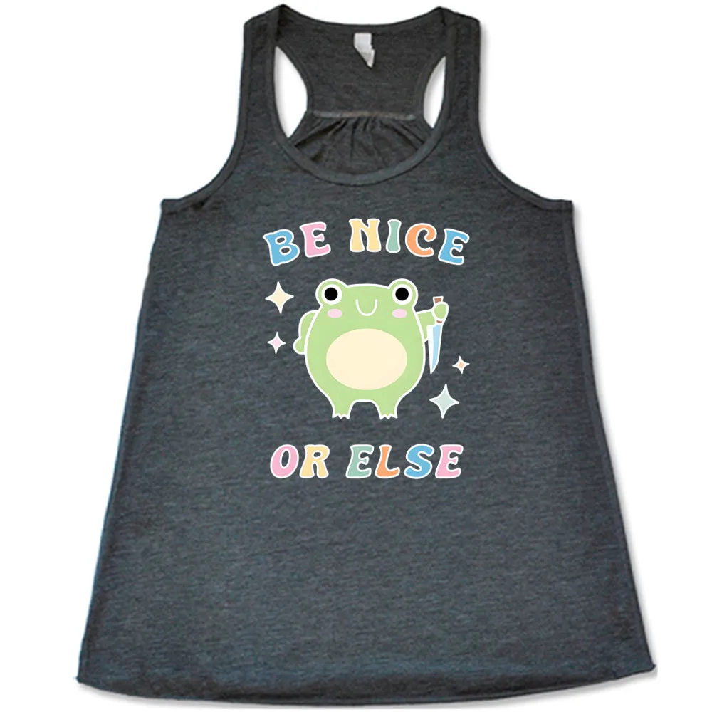 Be Nice Or Else Shirt