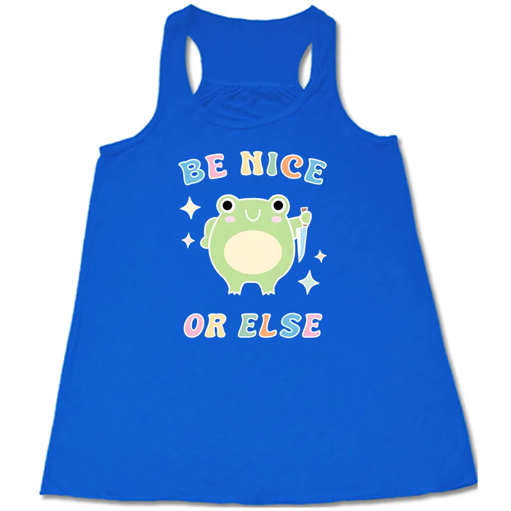 Be Nice Or Else Shirt