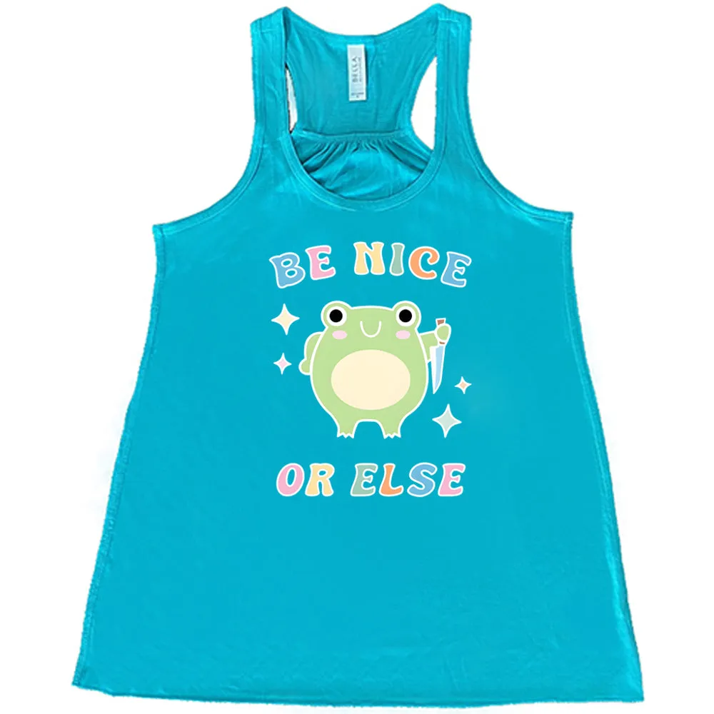 Be Nice Or Else Shirt