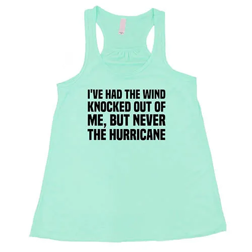 I've Had The Wind Knocked Out Of Me But Never The Hurricane Shirt