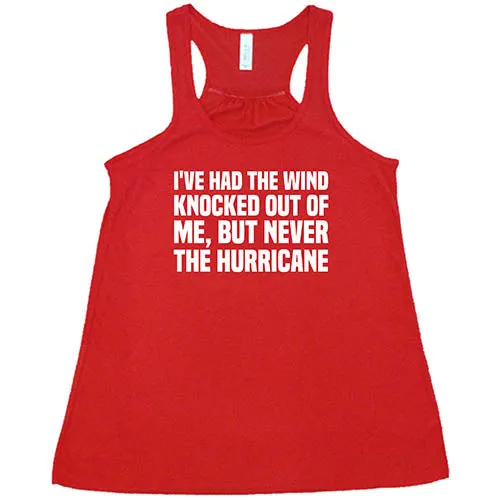I've Had The Wind Knocked Out Of Me But Never The Hurricane Shirt