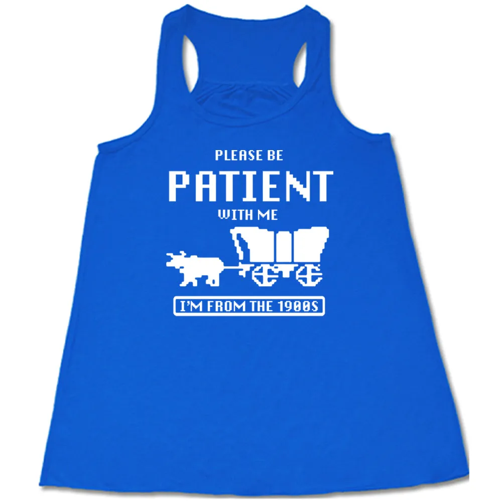 Please Be Patient With Me I'm From The 1900s Shirt
