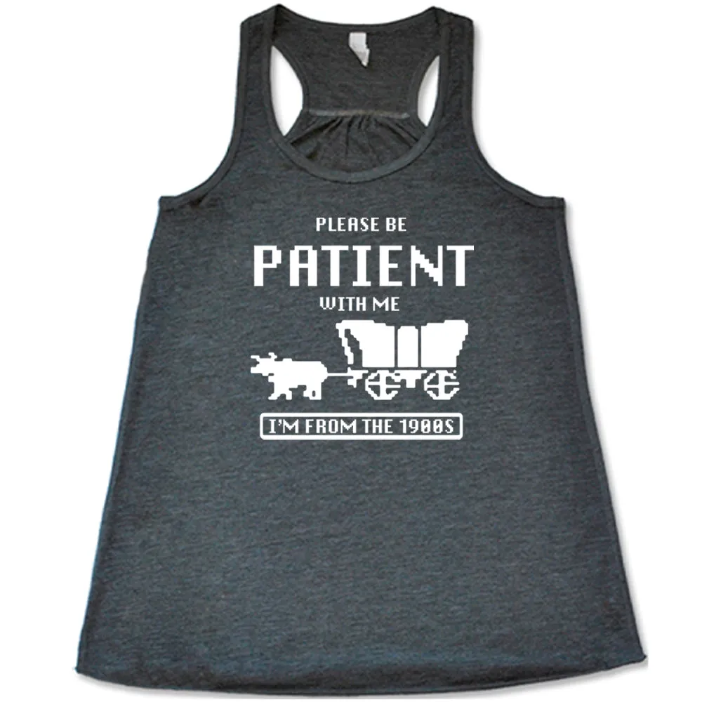 Please Be Patient With Me I'm From The 1900s Shirt