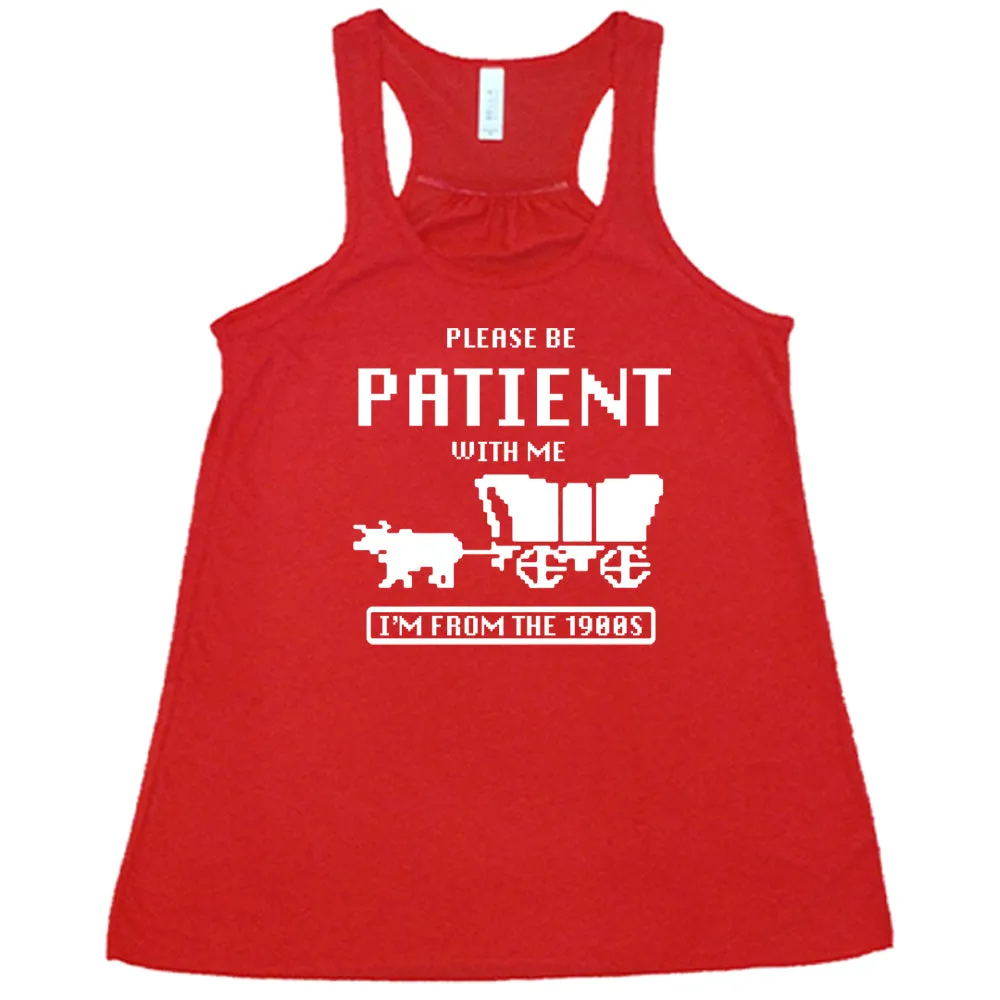Please Be Patient With Me I'm From The 1900s Shirt