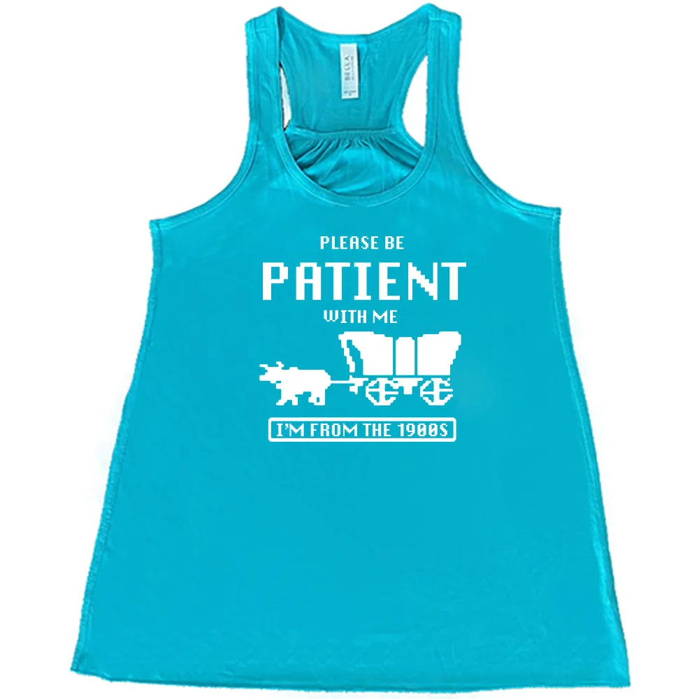 Please Be Patient With Me I'm From The 1900s Shirt
