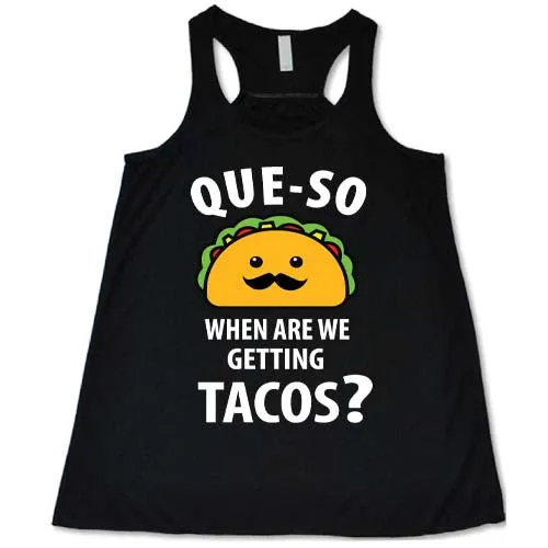 Que-so When Are We Getting Tacos Shirt