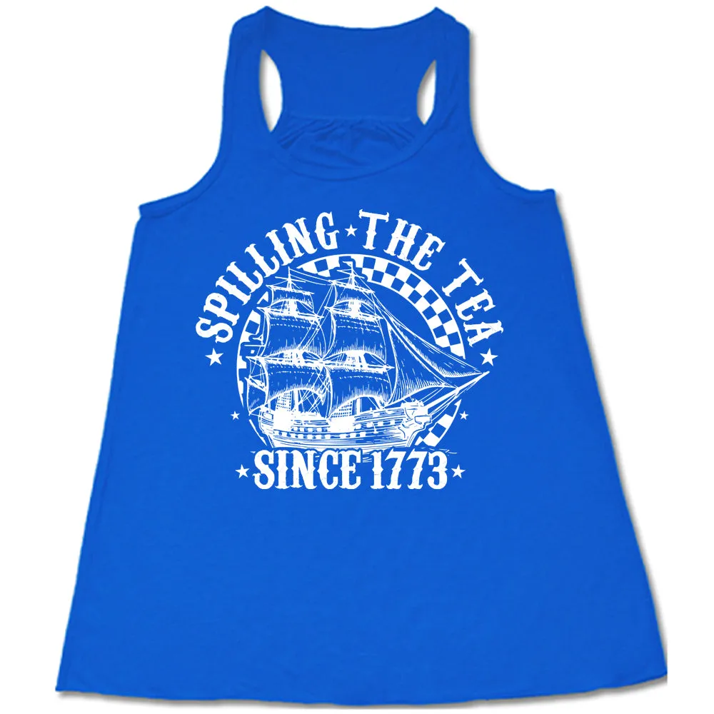 Spilling The Tea Since 1773 Shirt